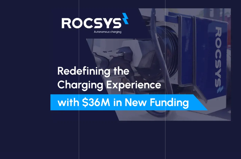 Rocsys获3600万美元融资 重新定义电动汽车充电体验